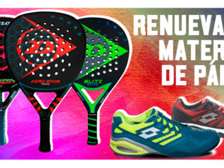 Cambia tu viejo material de pádel